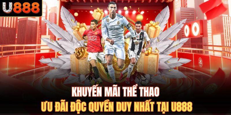 Khuyến Mãi Thể Thao - Ưu Đãi Độc Quyền Duy Nhất Tại U888