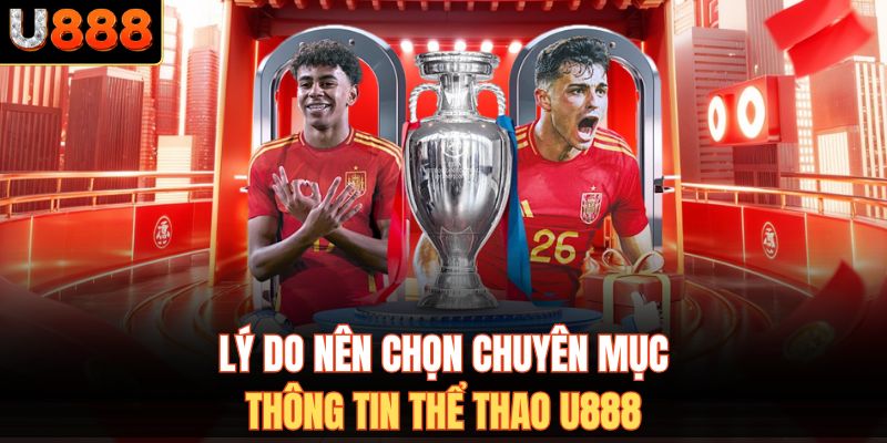 Lý do nên chọn chuyên mục thông tin thể thao U888
