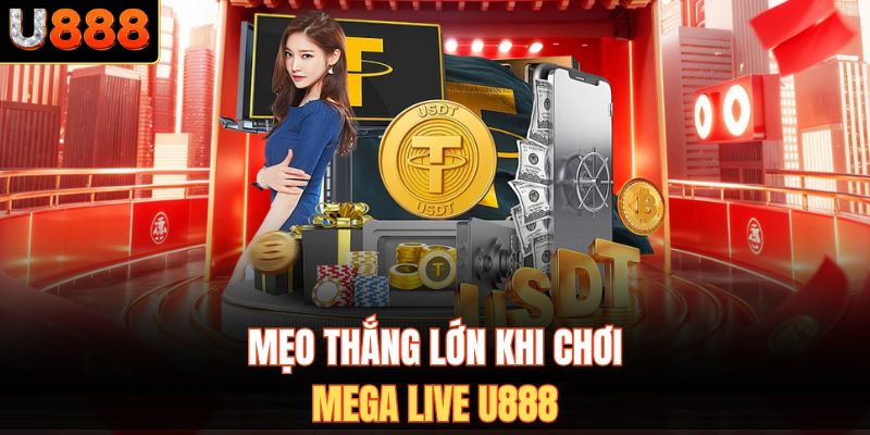 Mẹo thắng lớn khi chơi Mega Live U888