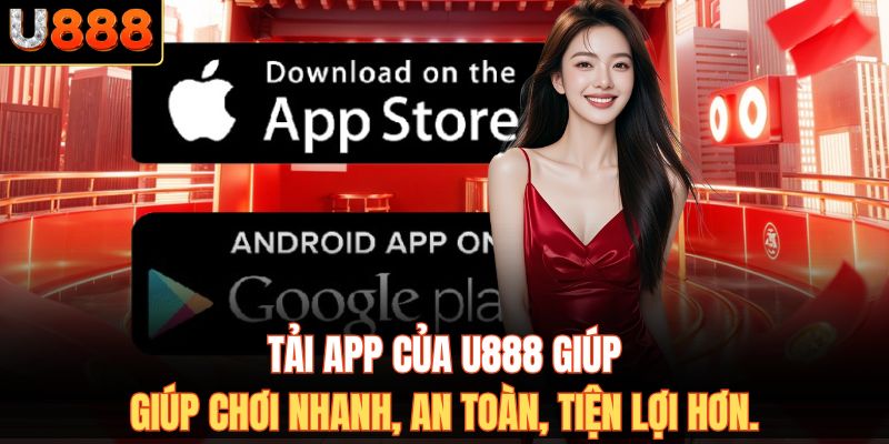 Tải app của U888 giúp chơi nhanh, an toàn, tiện lợi hơn.