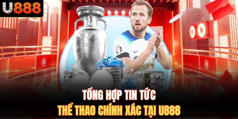 Tổng hợp tin tức thể thao chính xác tại U888