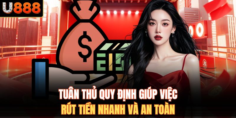 Tuân thủ quy định giúp việc rút tiền nhanh và an toàn.