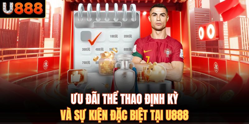 Ưu đãi thể thao định kỳ và sự kiện đặc biệt tại U888